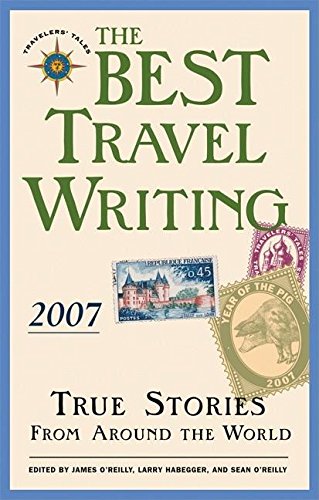 Imagen de archivo de The Best Travel Writing 2007: True Stories from Around the World a la venta por Wonder Book