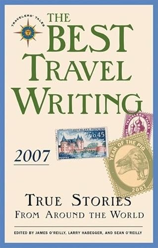 Stock image for The Best Travel Writing 2007 : True Stories from Around the World for sale by Better World Books Ltd