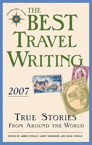 Stock image for The Best Travel Writing 2007: True Stories from Around the World for sale by SecondSale