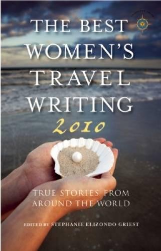 Stock image for The Best Women's Travel Writing 2010 Vol. 10 : True Stories from Around the World for sale by Better World Books: West