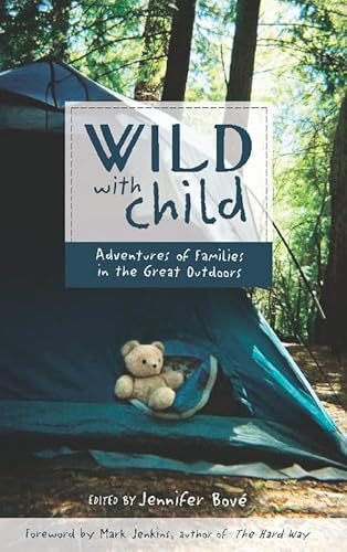 Beispielbild fr Wild with Child: Adventures of Families in the Great Outdoors zum Verkauf von WorldofBooks