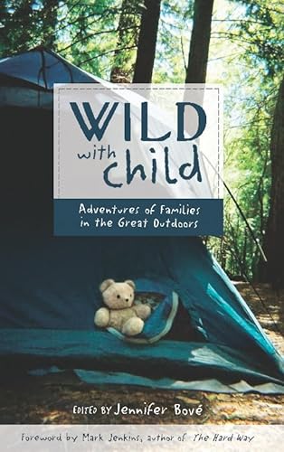 Imagen de archivo de Wild with Child: Adventures of Families in the Great Outdoors a la venta por WorldofBooks