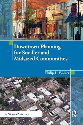 Downtown Planning for Smaller and Midsized Communities (9781932364675) by Walker, Philip
