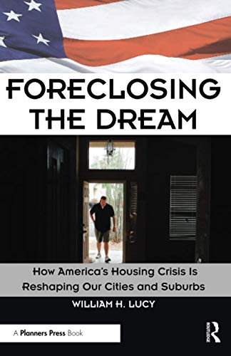 Beispielbild fr Foreclosing the Dream: How Americas Housing Crisis is Reshaping Our Cities and Suburbs zum Verkauf von Books From California