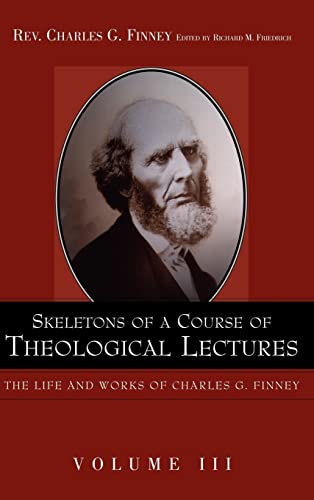 Imagen de archivo de Skeletons of a Course of Theological Lectures, Vol. I: Oberlin [Charles G. Finney Project] a la venta por Windows Booksellers