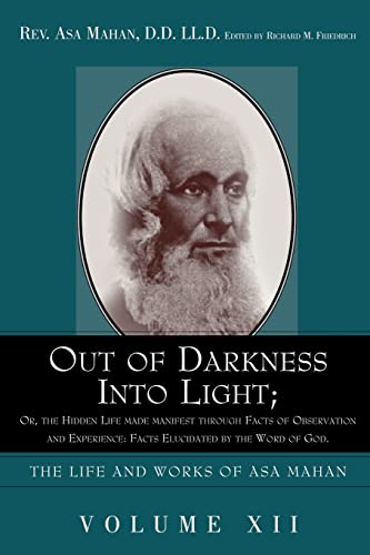 Imagen de archivo de Out of Darkness Into Light; Or, the Hidden Life Made Manifest Through Facts of Observation and Experience: Facts Elucidated by the Word of God. a la venta por ThriftBooks-Atlanta