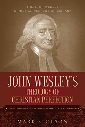 9781932370881: John Wesley's Theology of Christian Perfection: Developments in Doctrine & Theological System (John Wesley Christian Perfection Library)