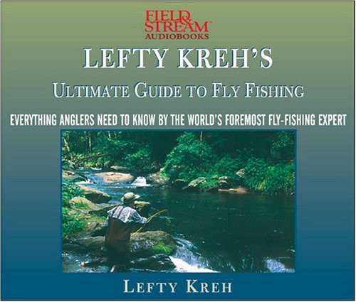 Lefty Kreh's Ultimate Guide To Fly Fishing: Everything Anglers Need To Know By The World's Foremost Fly-fishing Expert (9781932378757) by Kreh, Lefty