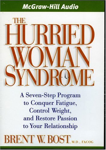 Stock image for The Hurried Woman Syndrome: A Seven-step Program to Conquer Fatigue, Control Weight, And Restore Passion to Your Relationship for sale by The Yard Sale Store