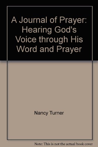 A Journal of Prayer: Hearing God's Voice through His Word and Prayer (9781932379440) by Nancy Turner