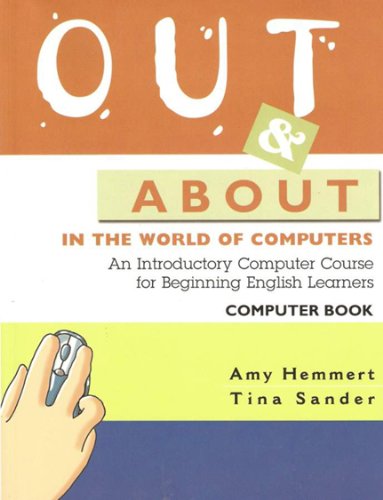 Beispielbild fr Out and About in the World of Computers: An Introductory Computer Course for Beginning English Learners zum Verkauf von SecondSale