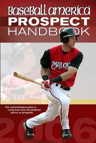 9781932391107: Baseball America 2006 Prospect Handbook : The Comprehensive Guide to Rising Stars from the Definitive Source on Prospects (Baseball America Prospect Handbook)