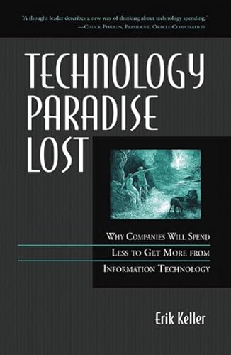 Beispielbild fr Technology Paradise Lost: Why Companies Will Spend Less to Get More from Information Technology zum Verkauf von AwesomeBooks