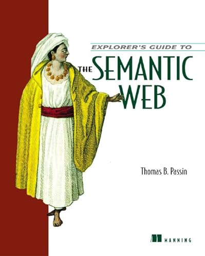 Explorer's Guide to the Semantic Web (9781932394207) by Passin, Thomas B; Passin, Thomas B.