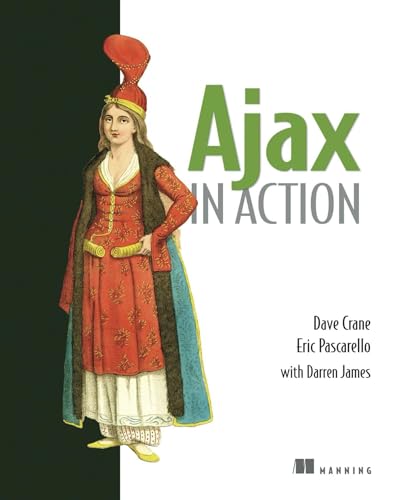 Ajax in Action (9781932394610) by Dave Crane; Eric Pascarello; Darren James