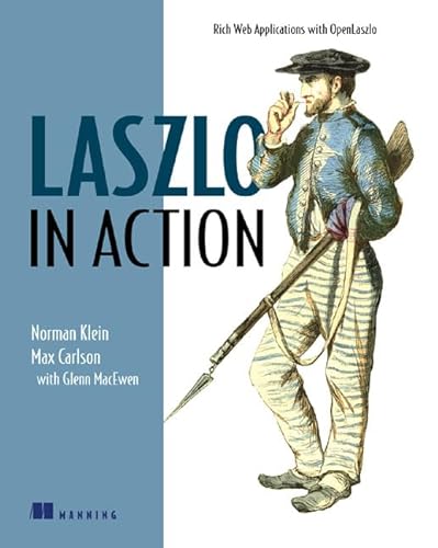 Laszlo in Action: Rich Web Applications with Open Laszlo (9781932394832) by Klein, Norman; Carlson, Max; MacEwen, Glenn