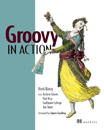 Groovy in Action (9781932394849) by Dierk Koenig; Andrew Glover; Paul King; Guillaume Laforge; Jon Skeet