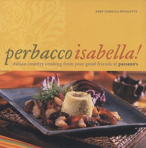 Stock image for Perbacco Isabella! : Italian Country Cooking from Your Good Friends at Paesano's for sale by Better World Books