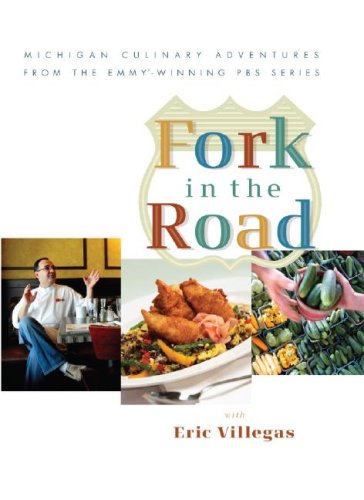 Fork in the Road with Eric Villegas: Michigan Culinary Adventures from the Emmy-winning Pbs Series