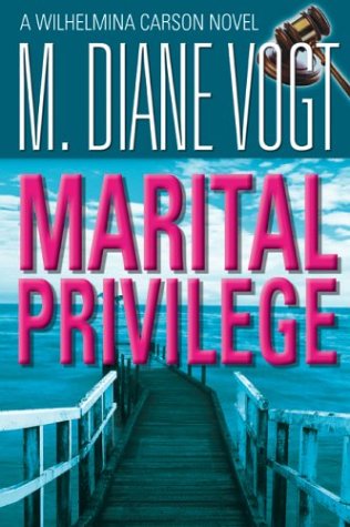 Marital Privilege: A Wilhelmina Carson Novel (9781932407273) by Vogt, M. Diane