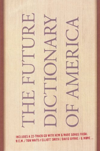 9781932416428: The Future Dictionary of America: A Book to Benefit Progressive Causes in the 2004 Elections Featuring Over 170 of America's Best Writers and Artists