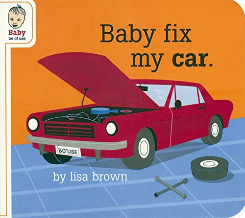 Imagen de archivo de Baby Fix My Car (Baby Be of Use) a la venta por Jenson Books Inc