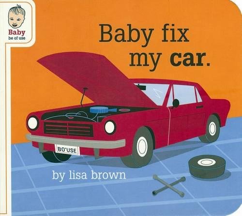 Stock image for Baby Fix My Car (Baby Be of Use) for sale by Jenson Books Inc