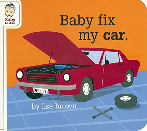 9781932416565: Baby Fix My Car (Baby Be of Use)