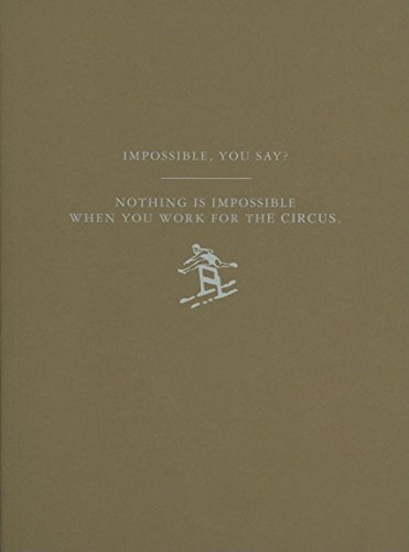 Beispielbild fr IMPOSSIBLE, YOU SAY? NOTHING IS IMPOSSIBLE WHEN YOU WORK FOR THE CIRCUS Journal zum Verkauf von marvin granlund