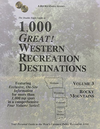 Imagen de archivo de The Double Eagle Guide to 1,000 Great! Western Recreation Destinations, Second Edition, Volume Three: Rocky Mountains : Montana, Wyoming, Colorado, New Mexico (Double Eagle Guides) a la venta por Zubal-Books, Since 1961