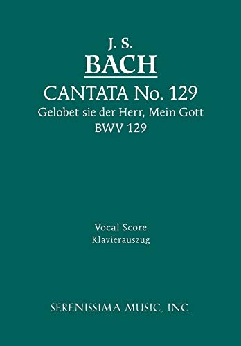 Cantata 129: Gelobet sie der Herr, Mein Gott, BWV 129: Vocal score (German Edition) (9781932419689) by Bach, Johann Sebastian