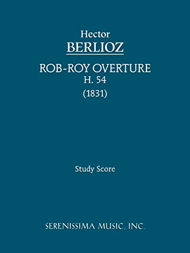 Rob-Roy Overture, H. 54: Study score (9781932419702) by Hector Berlioz