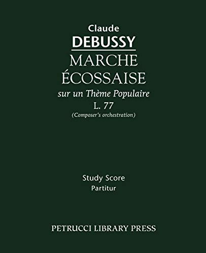 Imagen de archivo de Marche cossaise, L. 77- Study Score: Composer's Orchestration a la venta por Books Unplugged