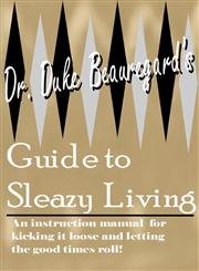 Dr.duke Beauregard's Guide To Sleazy Living - Beauregard, Duke