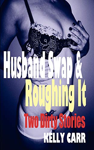 Husband Swap and Roughing It: Two Dirty Stories (9781932420739) by Carr, Kelly
