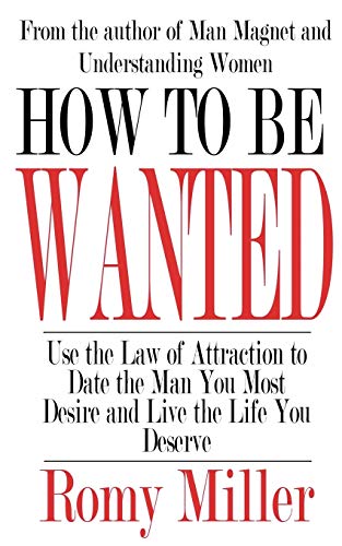 9781932420777: How To Be Wanted: Use the Law of Attraction to Date the Man You Most Desire and Live the Life You Deserve