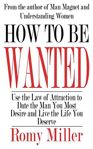 9781932420920: How To Be Wanted: Use the Law of Attraction to Date the Man You Most Desire and Live the Life You Deserve