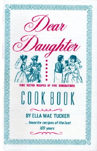 Stock image for Dear Daughter Cookbook: Time Tested Recipes Of Five Generations for sale by Gulf Coast Books