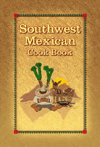 Stock image for Southwest Mexican Cook Book: Authentic Recipes From The Southwest And Old Mexico for sale by Orion Tech