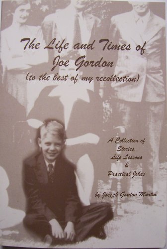 The Life and Times of Joe Gordon (to the best of my recollection, A Collection of Stories, Life L...