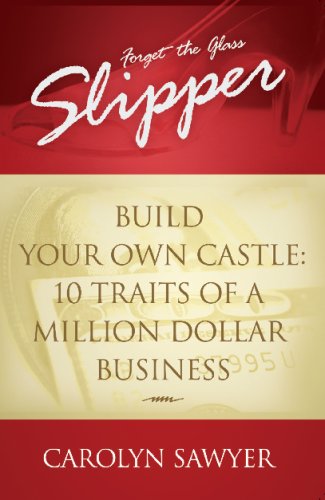 Stock image for Forget the Glass Slipper- Build Your Own Castle: 10 Traits of a Million Dollar Business for sale by ThriftBooks-Atlanta