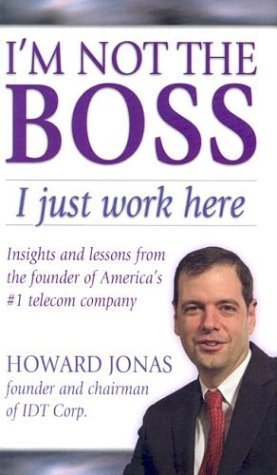 Beispielbild fr I'm Not the Boss, I Just Work Here: Insights and Lessons from the Founder of America's #1 Telecom Company zum Verkauf von ThriftBooks-Dallas