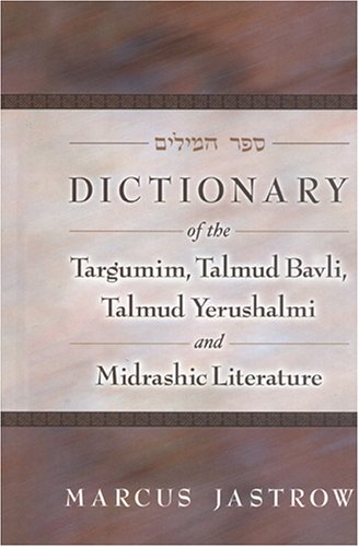 9781932443202: Dictionary Of The Targumim, Talmud Bavli, Talmud Yerushalmi And Midrashic Literature
