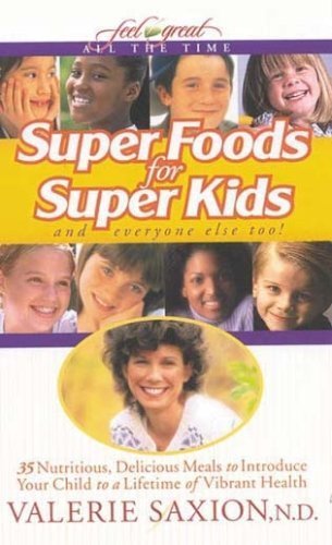 Beispielbild fr Super Foods for Super Kids: 35 Nutritious, Delicious Meals to Introduce Your Child to a Lifetime of Vibrant Health zum Verkauf von HPB Inc.