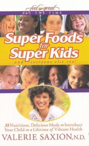9781932458039: Super Foods For Super Kids: 35 Nutritious, Delicious Meals To Introduce Your Child To A Lifetime Of Vibrant Health