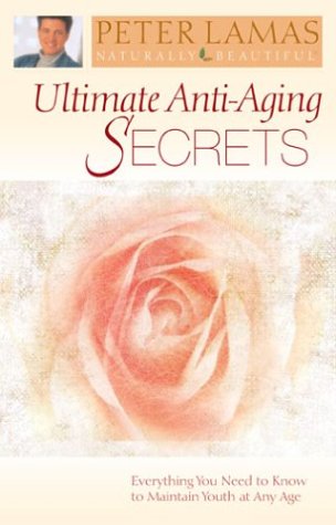 Stock image for Ultimate Anti-Aging Secrets: Everything You Need to Know to Maintain Youth at Any Age for sale by HPB-Diamond