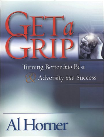 Beispielbild fr Get a Grip : Turning Better into Best and Adversity into Success zum Verkauf von Better World Books