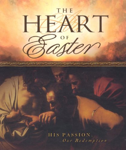 9781932458244: The Heart Of Easter: His Passion, Our Redemtion