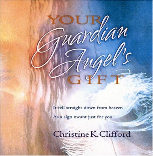 Your Guardian Angel's Gift (9781932458305) by Christine Clifford