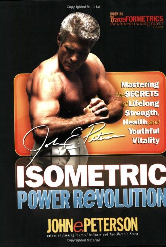 Beispielbild fr Isometric Power Revolution: Mastering the Secrets of Lifelong Strength, Health, and Youthful Vitality zum Verkauf von HPB-Red